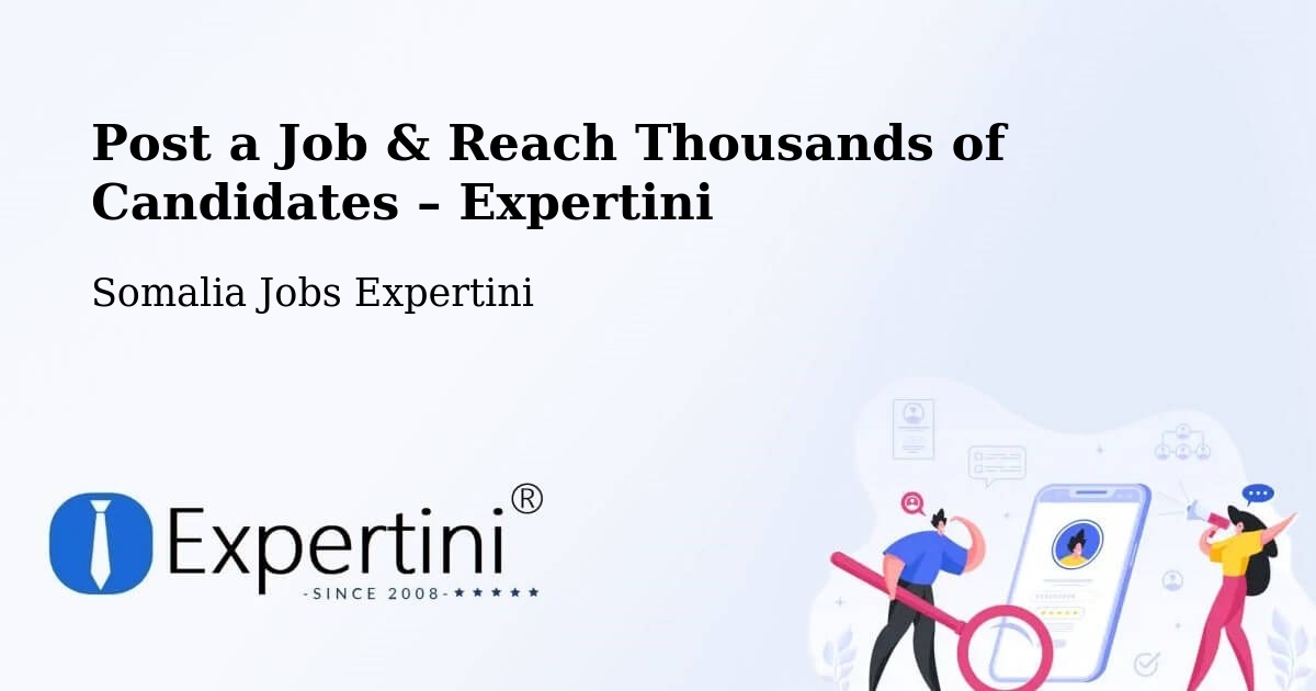 Post a Job in Ceek – Hire the Right Talent - Ceek, Somalia Jobs Expertini