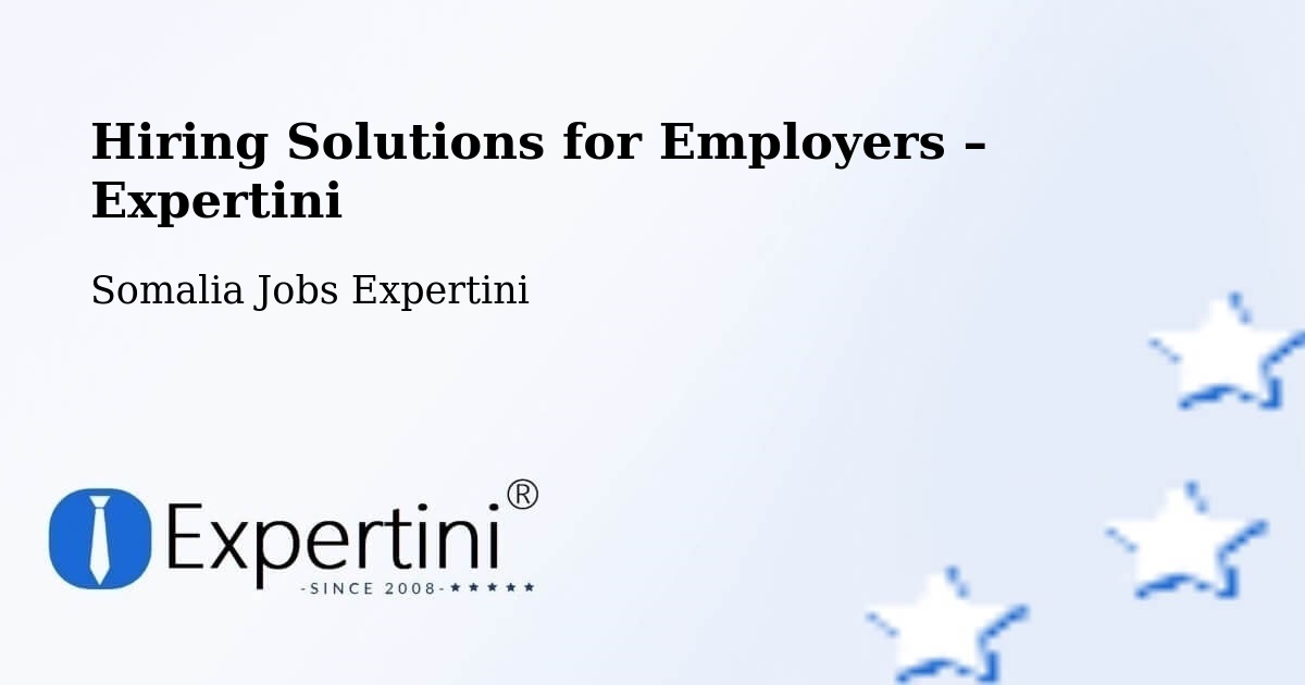 Hiring Solutions for Employers in Ceek - Ceek, Somalia Jobs Expertini